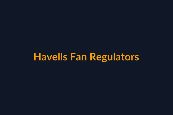 Havells Fan Regulators available at Raguveer Electric Talala
